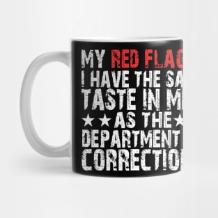 my red flag is i have the same taste in men as the department of corrections Mug